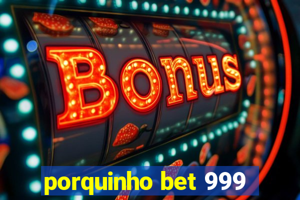 porquinho bet 999